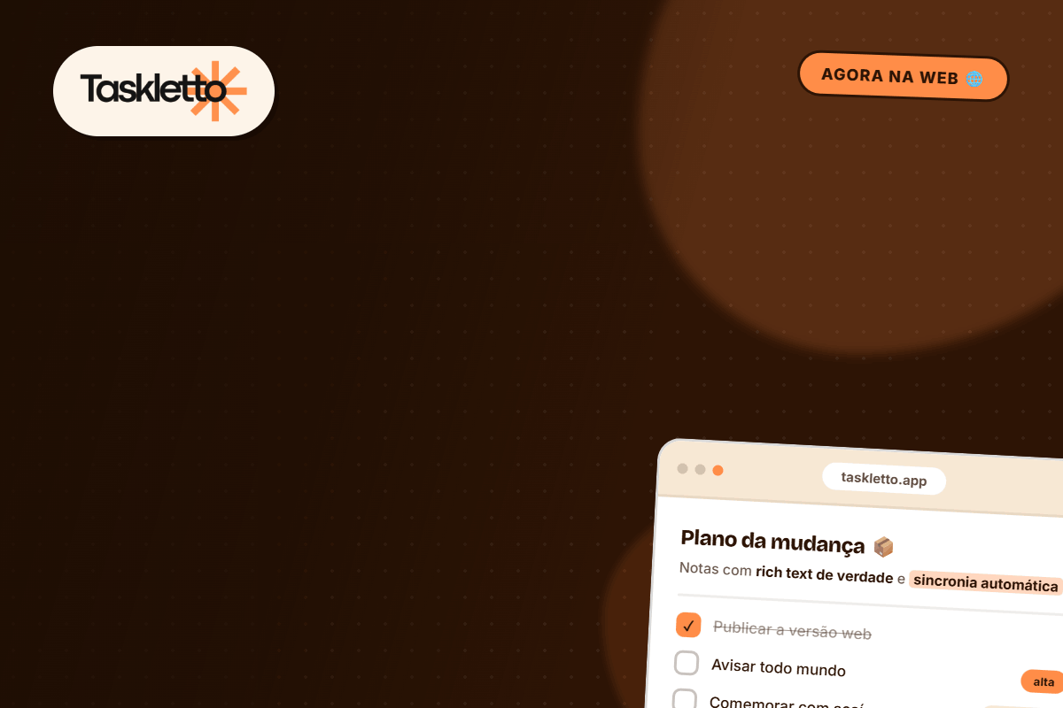 Taskletto saiu do Windows e virou web. E ficou melhor.